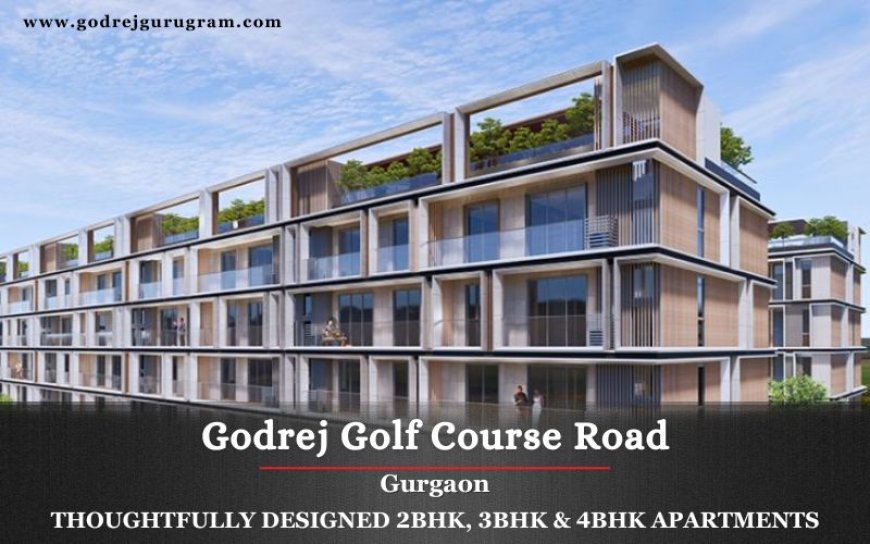 Welcome to Godrej Golf Course Road Gurugram: A Haven of Luxury, Community, and Modern Living