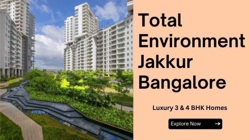 Total Environment Jakkur Bangalore | Luxury Residences For Living