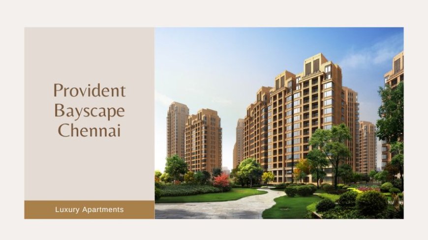 Provident Bayscape Chennai | A Premium Living Destination