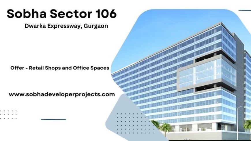 Sobha Sector 106 Gurugram | Modern Amenities. Urban Location. Sophisticated Style.