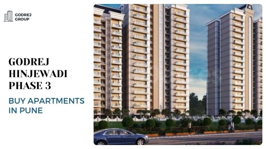 Godrej Hinjewadi Phase 3 | Buy Apartments in Pune