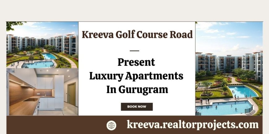 Kreeva Golf Course Road In Gurugram - The Ideal Place To Live