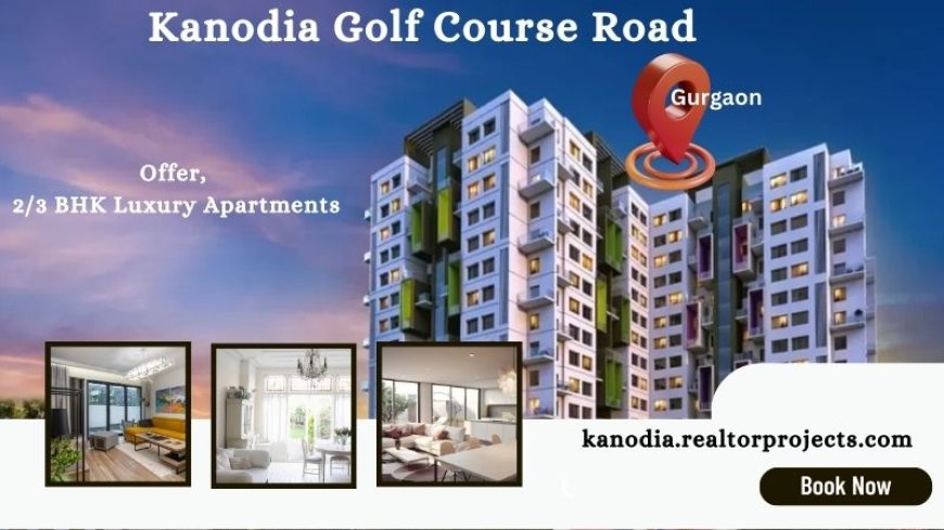 Kanodia Golf Course Road Gurugram |  A New Wave of Living.