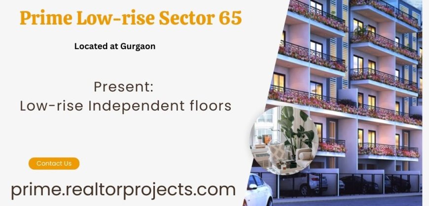 Prime Low-Rise Sector 65 Gurgaon |  City Outside. Tranquility Inside.