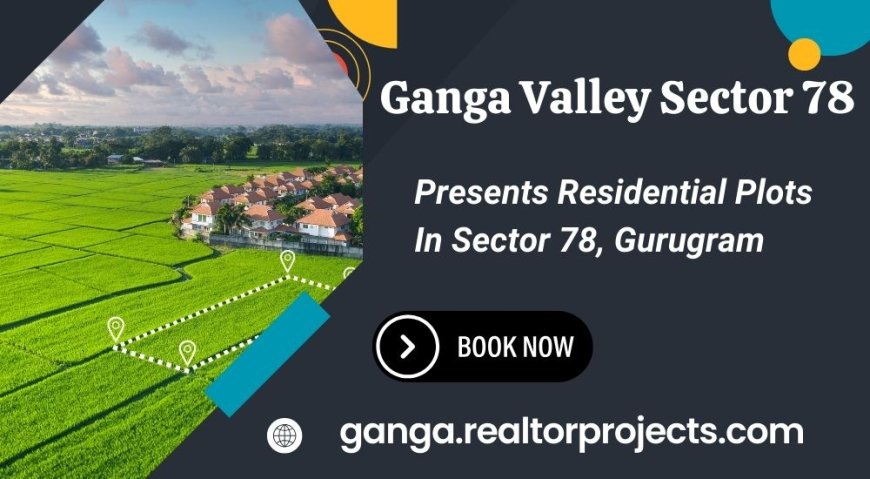 Ganga Valley Plots - Space to Grow, Time to Thrive