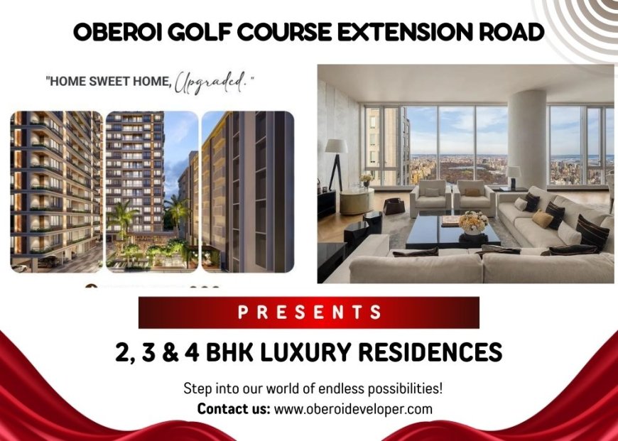 Oberoi Golf Course Extension Road Gurgaon: A Symphony of Comfort, Nature, and Luxury