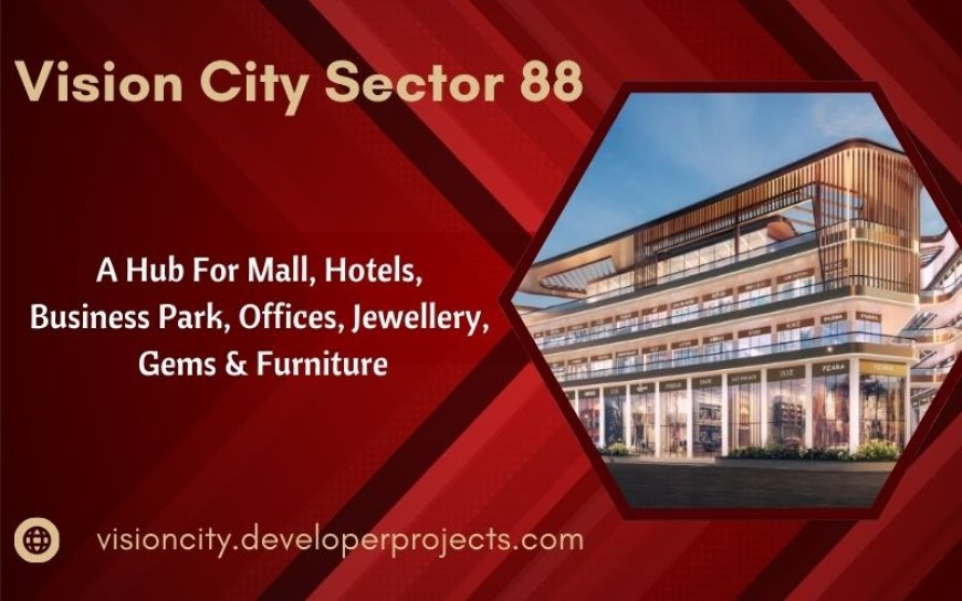 Vision City Sector 88 Gurgaon - Where Business Meets Opportunity