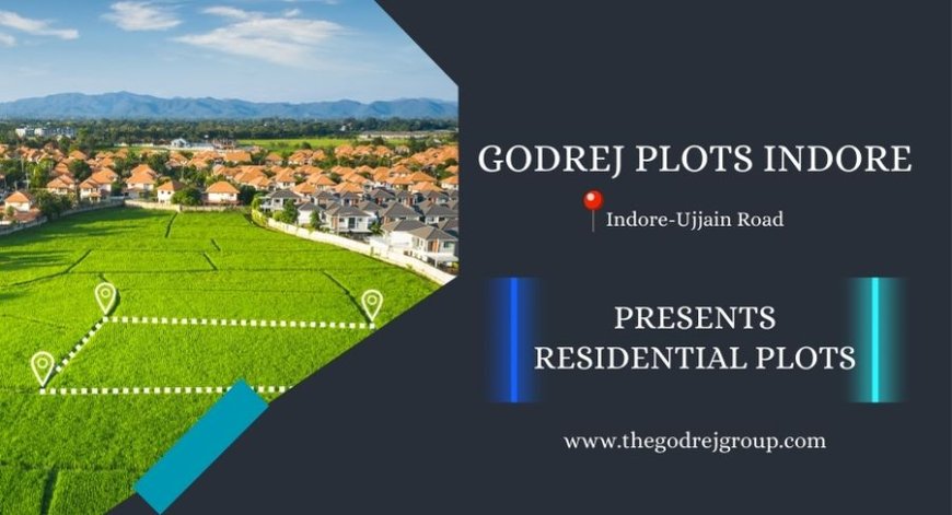 Welcome to a Life Inspired by the City You Love – Godrej Plots Indore