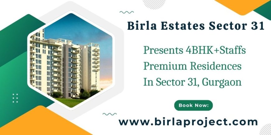 Birla Estates Sector 31 Gurugram - City Living Made Easy