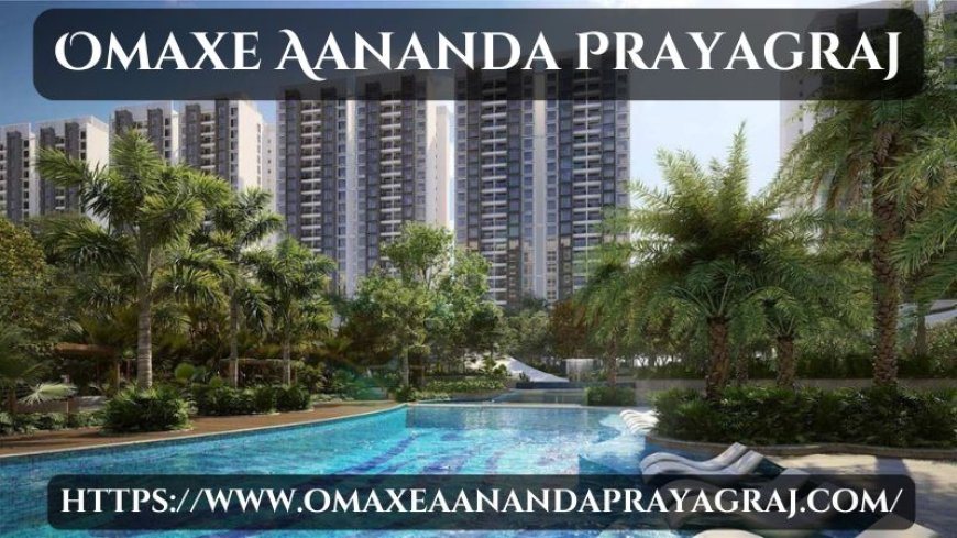 Omaxe Aananda Prayagraj | Buy Outstanding Homes