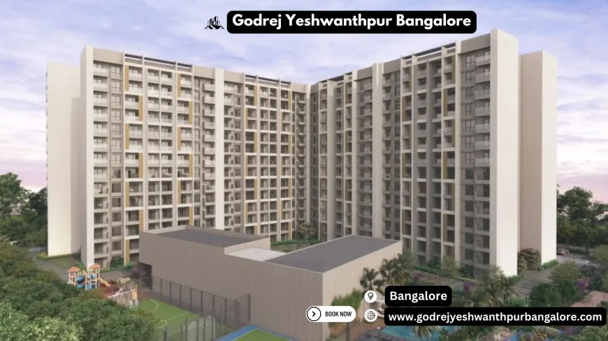 Godrej Yeshwanthpur Bangalore: Find Your Dream Home