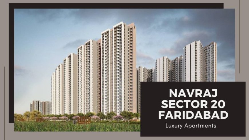 Navraj Sector 20 Faridabad | Great Return On Your Investment