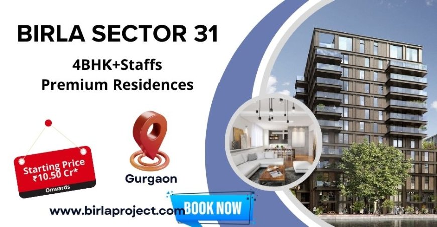 Birla Sector 31 Gurgaon - A New Home, A New Beginning