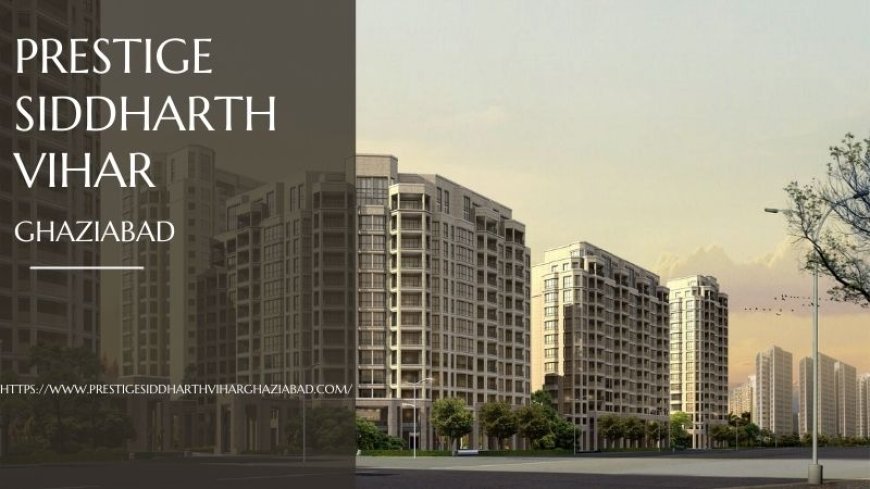 Prestige Siddharth Vihar | Modern Living in Ghaziabad