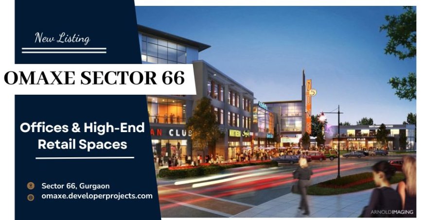 Omaxe Sector 66 Gurgaon: A New Era of Luxury Commercial Spaces