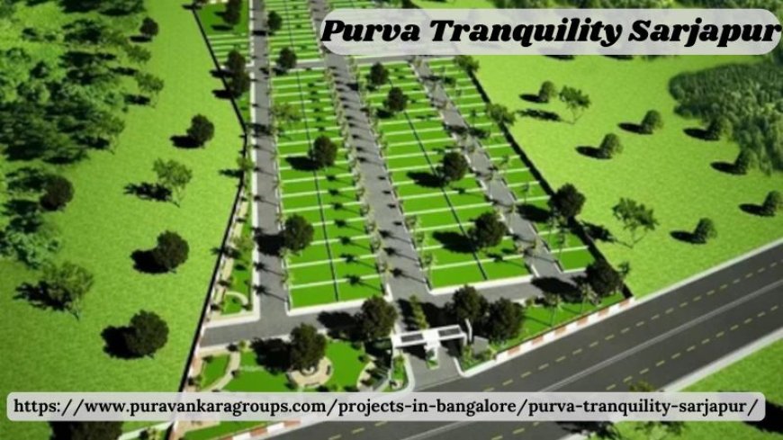 Purva Tranquility Sarjapur | Land For Sale At Bangalore