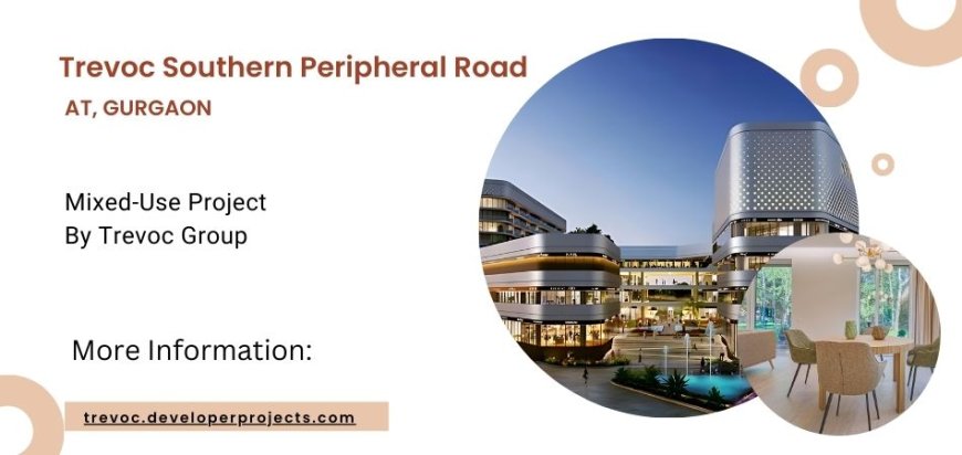 Trevoc Southern Peripheral Road Gurgaon: Experience The Best Of Both Worlds