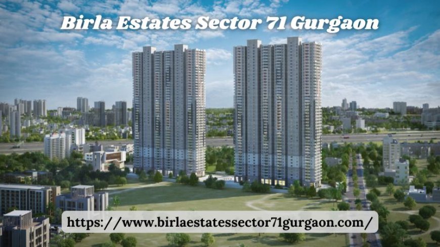 Birla Estates Sector 71 Gurgaon | 2/3/4 BHK Residences