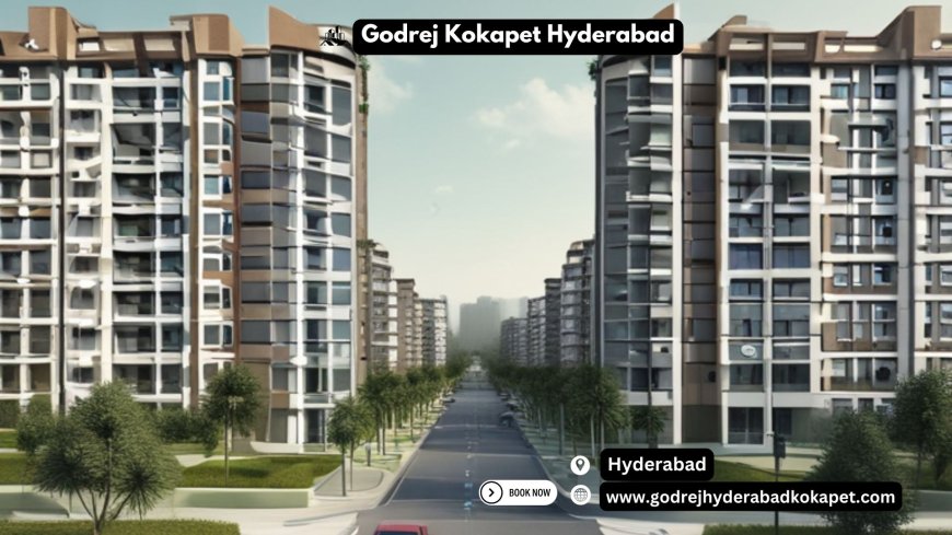 Godrej Kokapet Hyderabad: A New Era of Urban Living