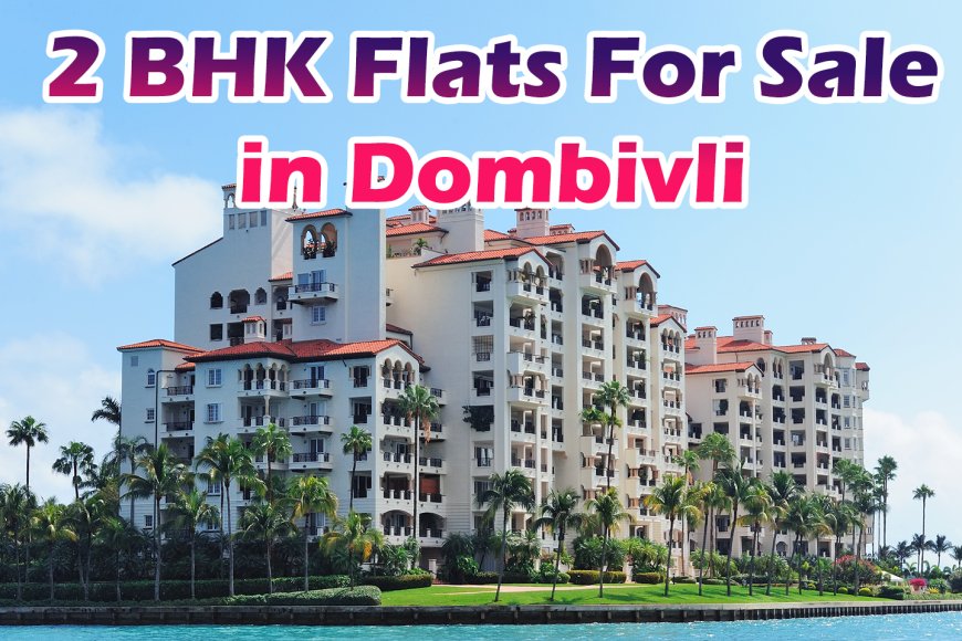 2 BHK Flats For Sale in Dombivli