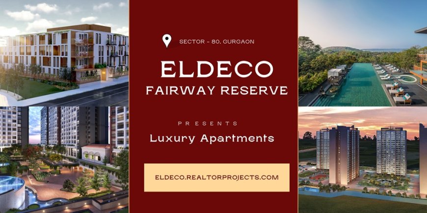 Eldeco Fairway Reserve Sector 80 Manesar Gurugram - Luxury Is All About Space