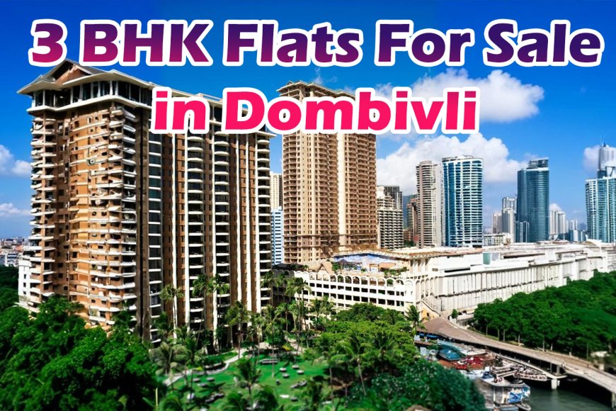 3 BHK Flats for Sale in Dombivli | Spacious & Modern Homes