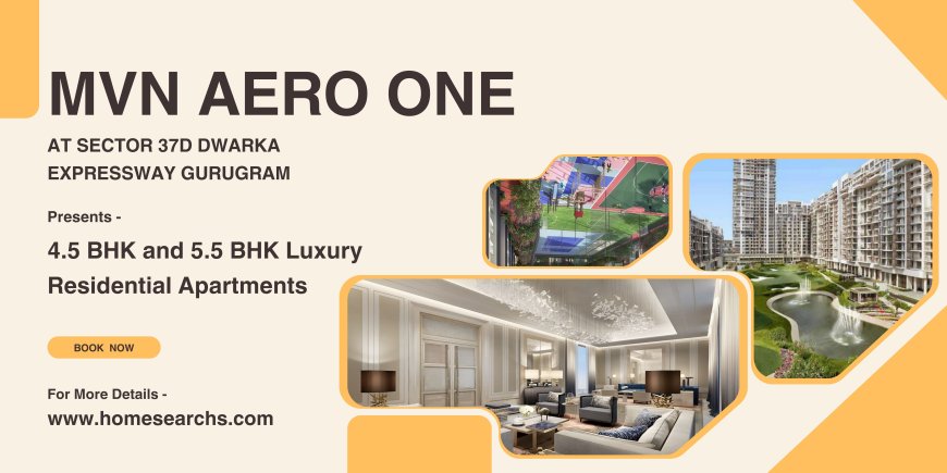 MVN Aero One Sector 37D Dwarka Expressway, Gurugram: Location Advantages