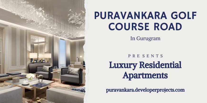 Puravankara Golf Course Road Gurugram: Location Advantages