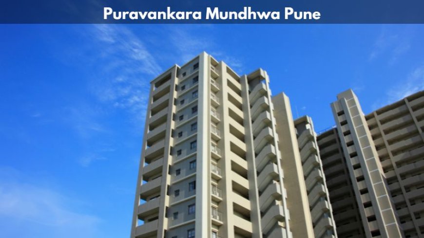 Puravankara Mundhwa Pune | Modern Homes For Luxury Living