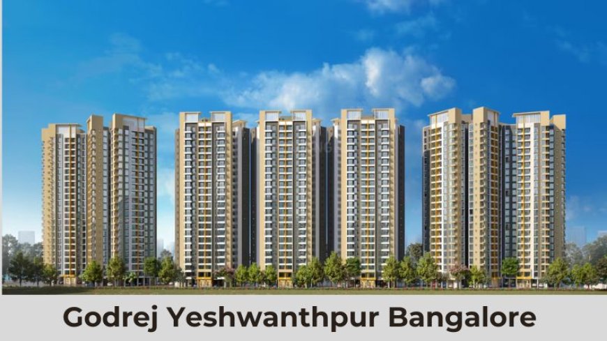 Godrej Yeshwanthpur Bangalore | Buy Luxurious Residences