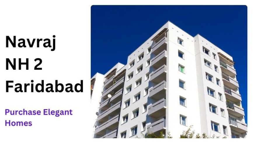 Navraj NH 2 Faridabad | Purchase Elegant Homes