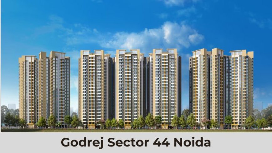 Godrej Sector 44 Noida | Buy Premium Homes For Lifestyle 