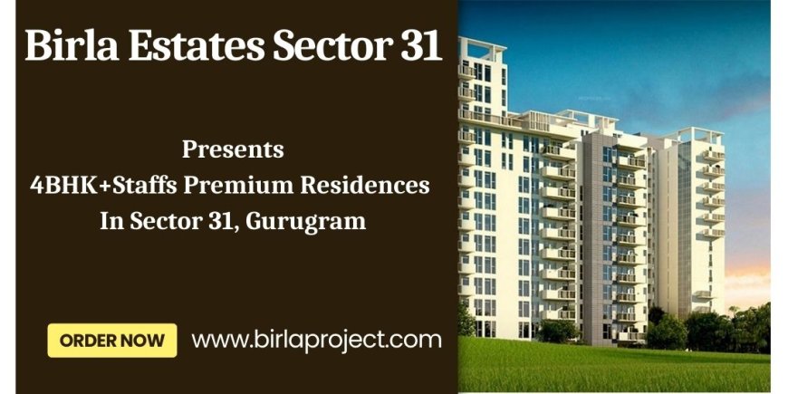 Birla Estates Sector 31 - The Perfect Place To Call Home