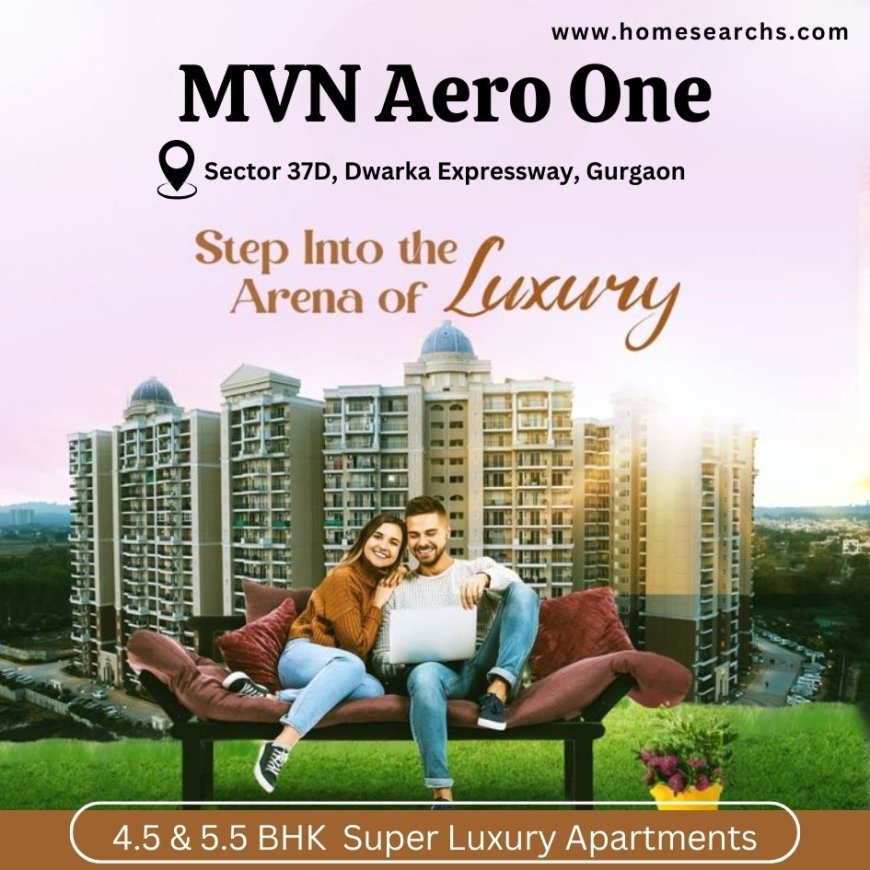 MVN Aero One Sector 37D Gurugram - Your Ultimate Relaxation Destination