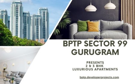 BPTP Sector 99 Gurugram: A Premium Living Experience With Unmatched Connectivity