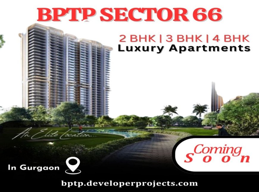 BPTP Sector 66 In Gurgaon - Open The Door To The Abode Of Bliss