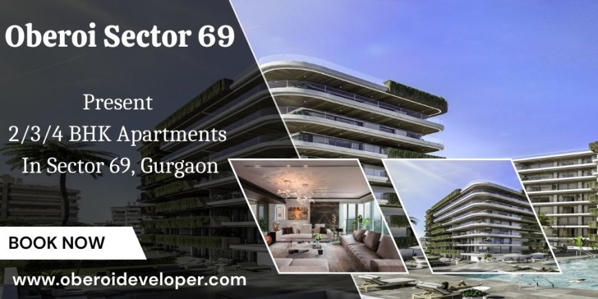 Oberoi Sector 69 Gurgaon - The Best Address In Town