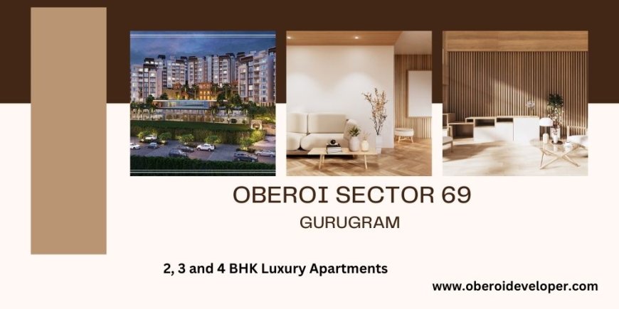 Oberoi Sector 69 Gurugram: A Premier Residential Destination