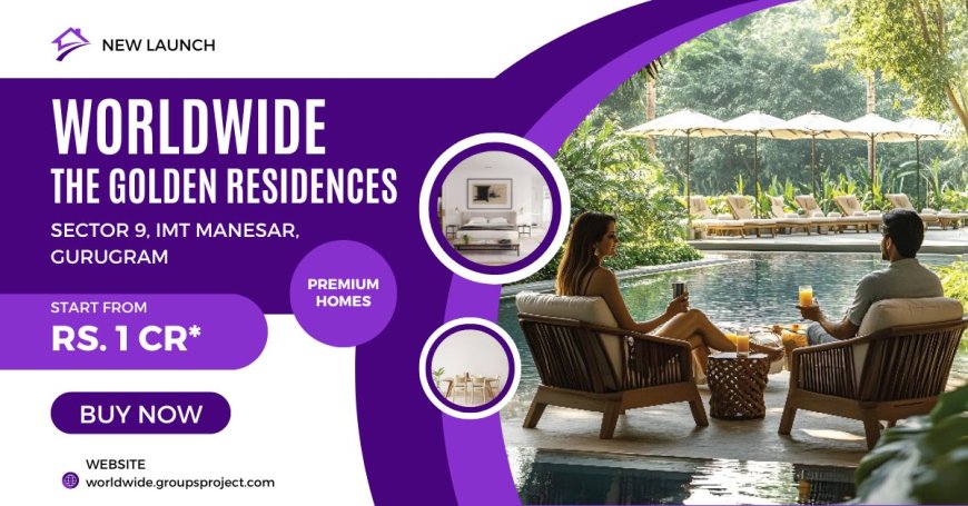 Worldwide The Golden Residences - Elevate Your Lifestyle In IMT Manesar