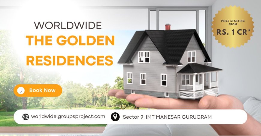 Worldwide The Golden Residences - Elevate Your Lifestyle In IMT Manesar