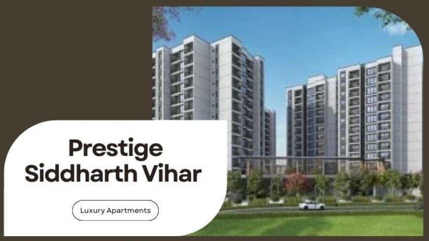 Prestige Siddharth Vihar | Premium Homes For Sale