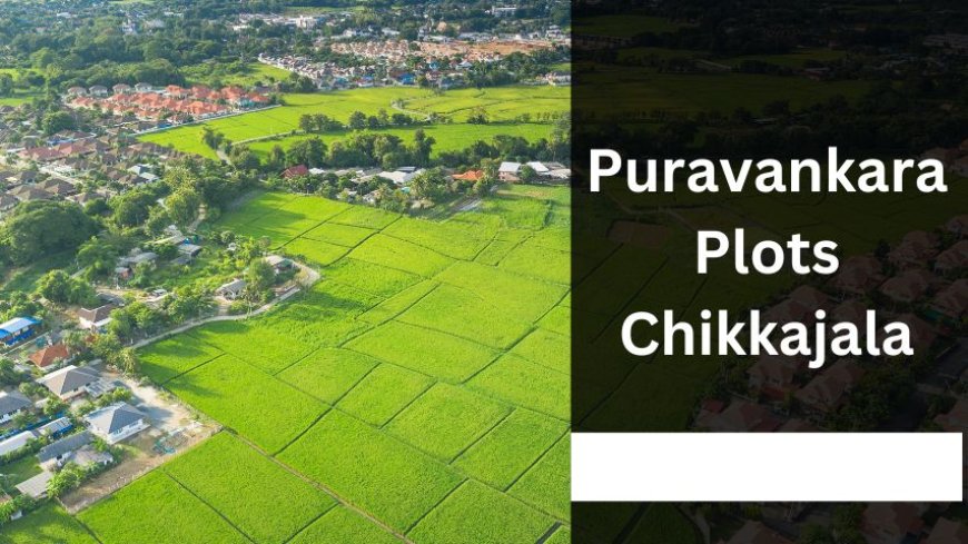 Puravankara Plots Chikkajala: Premium Residences in Bangalore