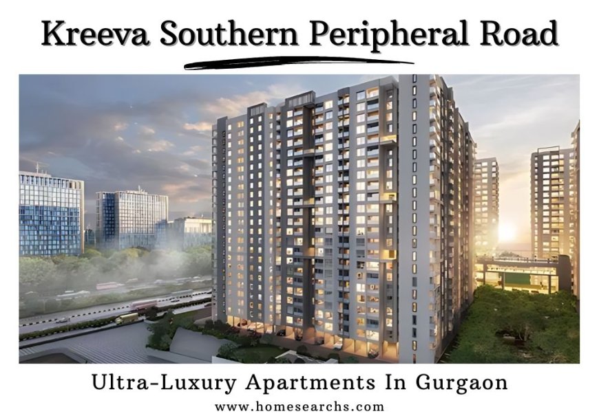 Kreeva Southern Peripheral Road: Your Gateway to Luxurious Living