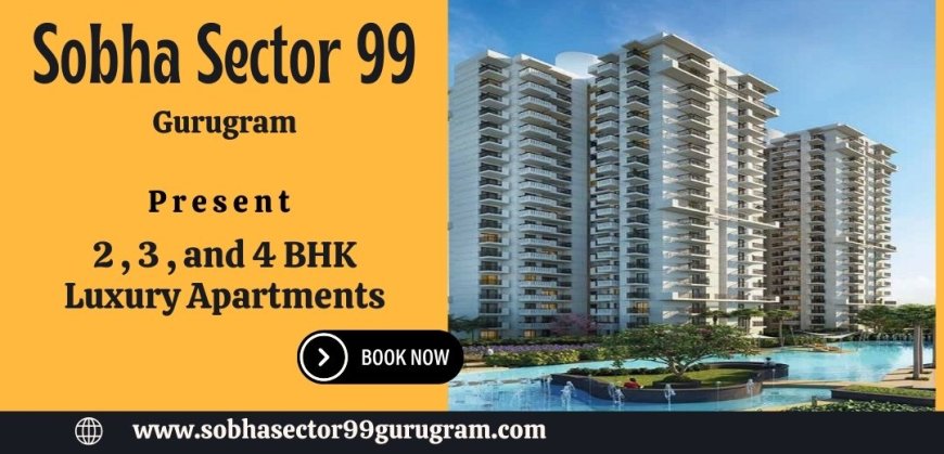 Sobha Sector 99 Gurugram | New Launch Apartments | A New Approach to Modern Living