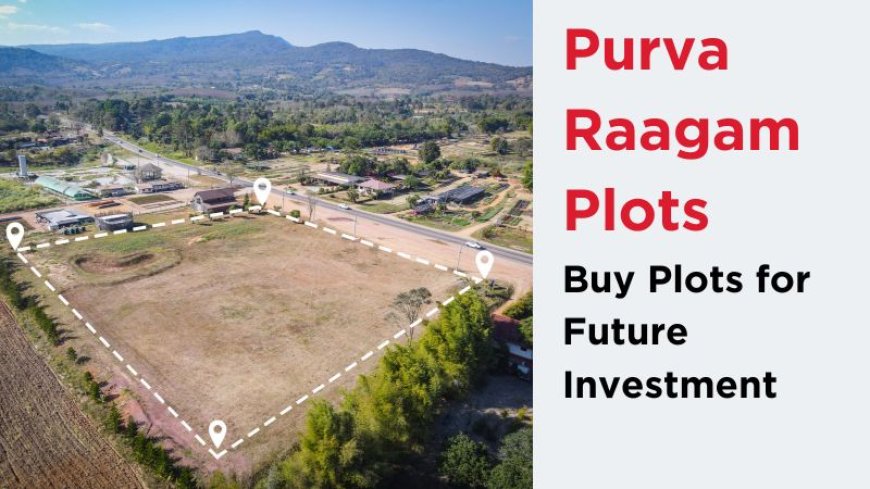 Purva Raagam Plots | Buy Plots for Future Investment