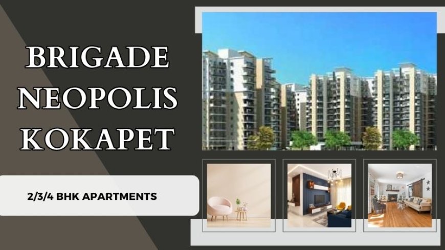 Brigade Neopolis Kokapet: Best Property in Hyderabad