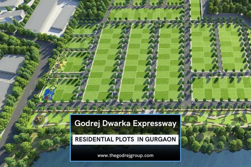 Godrej New Plots on Dwarka Expressway: Redefining Independent Living