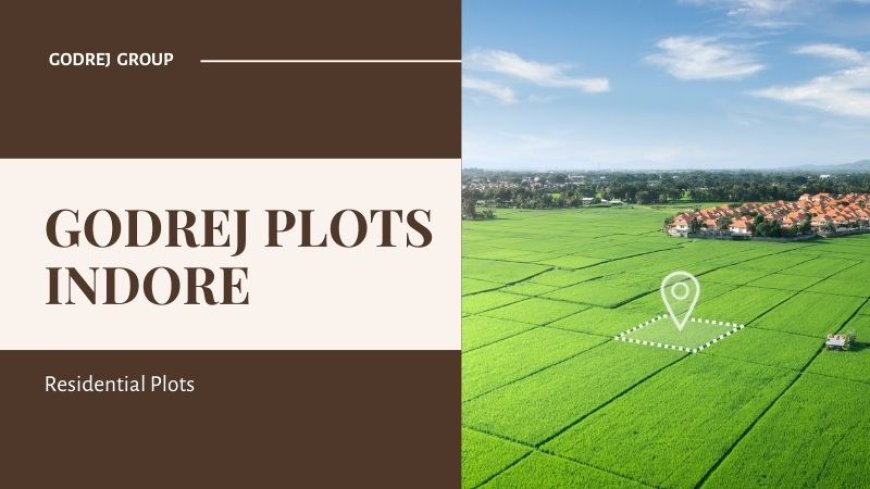 Godrej Plots Indore | Plots FOr Great ROI