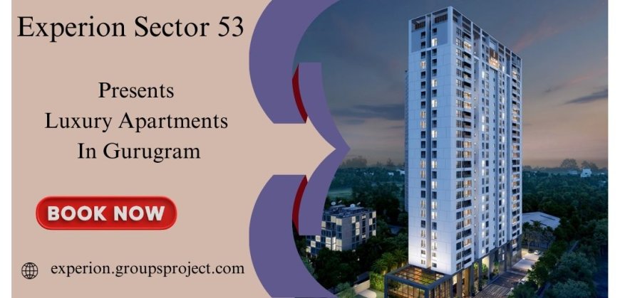 Experion Sector 53 Gurgaon - Elevate Your Living Experience