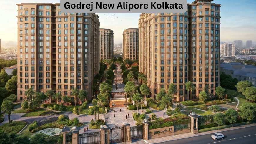 Godrej New Alipore Kolkata: Experience Elevated Living